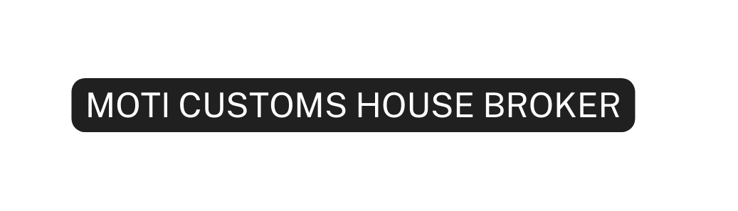 MOTI CUSTOMS HOUSE BROKER